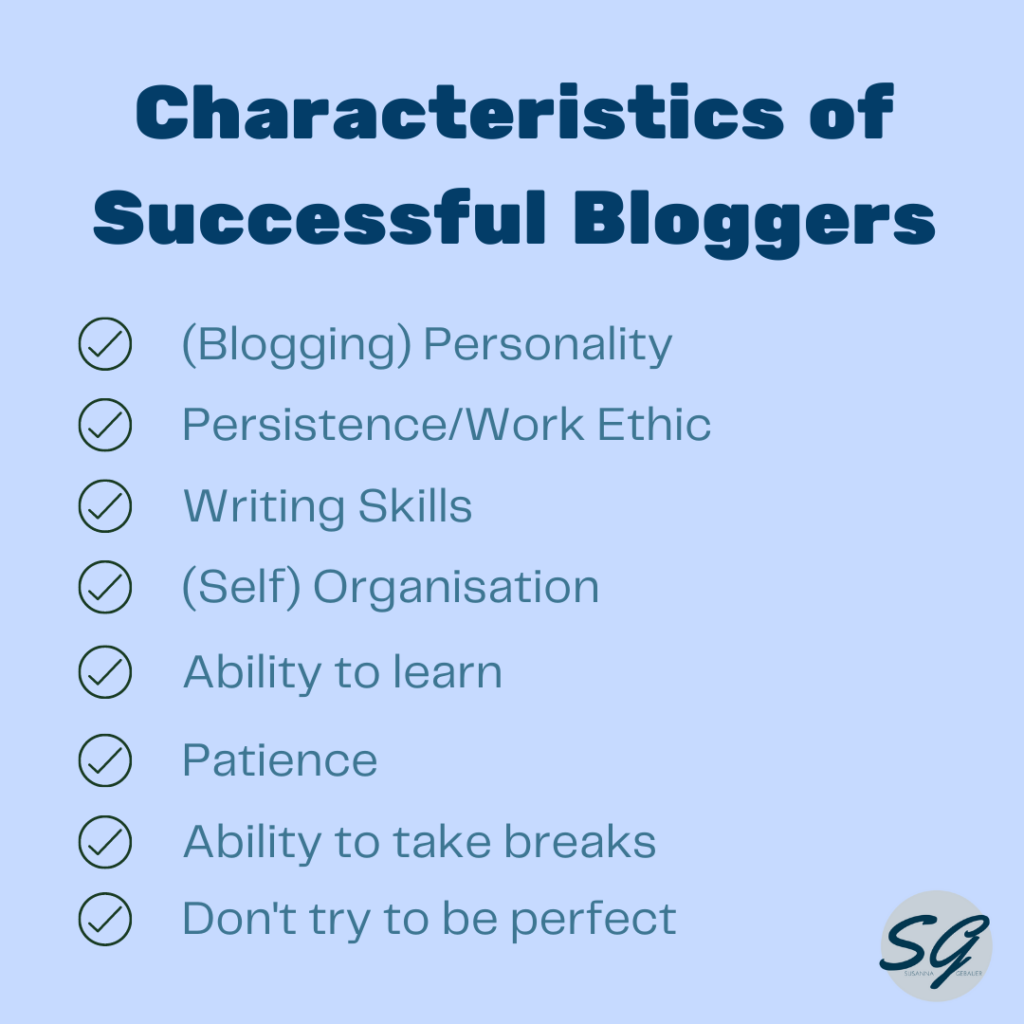 Characteristics of successful bloggers: blogging personality, persistence work ethic, writing skills, self organization, ability to learn, patience, ability to take breaks