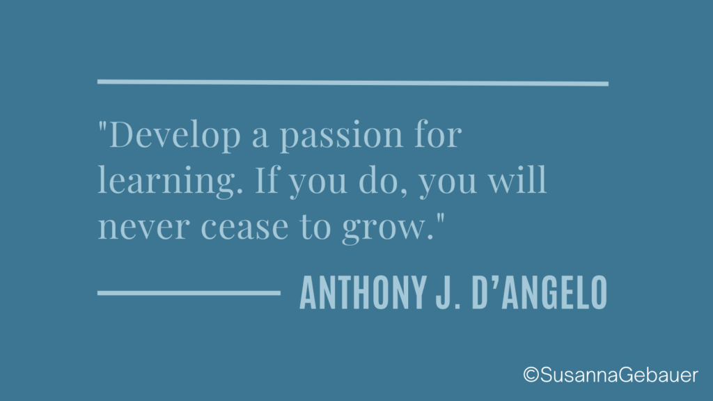 quote Develop a passion for learning. If you do, you will never cease to grow.