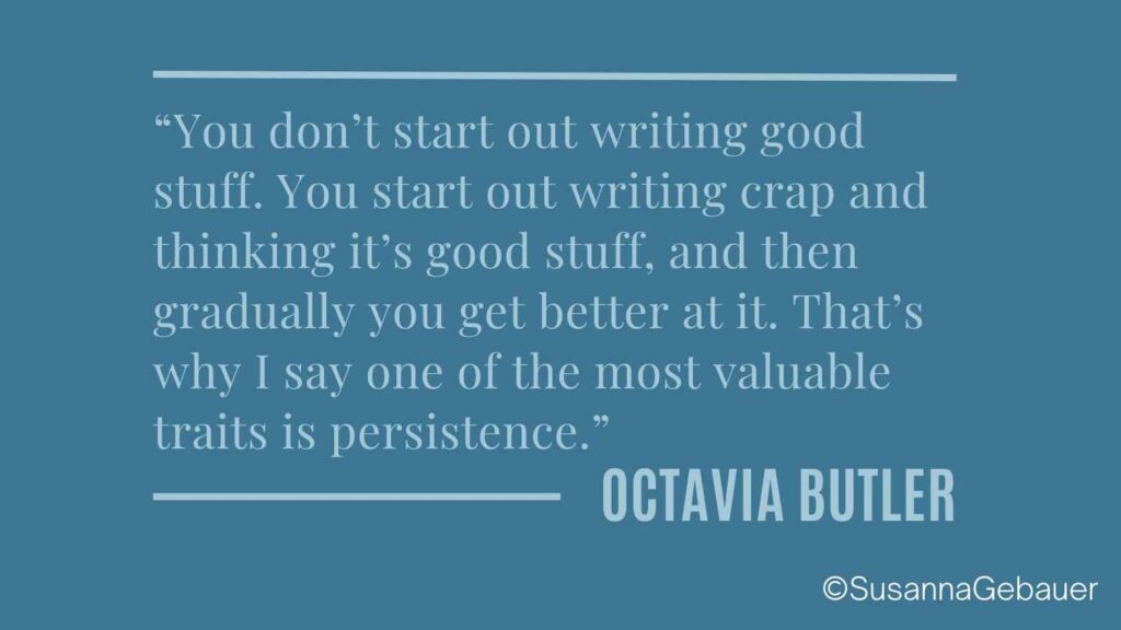 quote You don't start out writing good stuff. you start out writing crap. Most valuable trait is persistence.