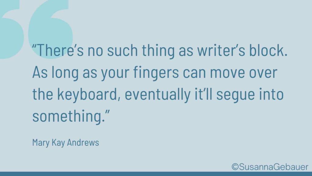 no such thing as writer's block. If you can move your fingers you can write